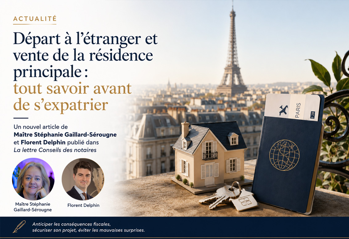 Départ à l'étranger et vente de la résidence principale - article de Florent Delphin et Maître Stéphanie Gaillard-Sérougne